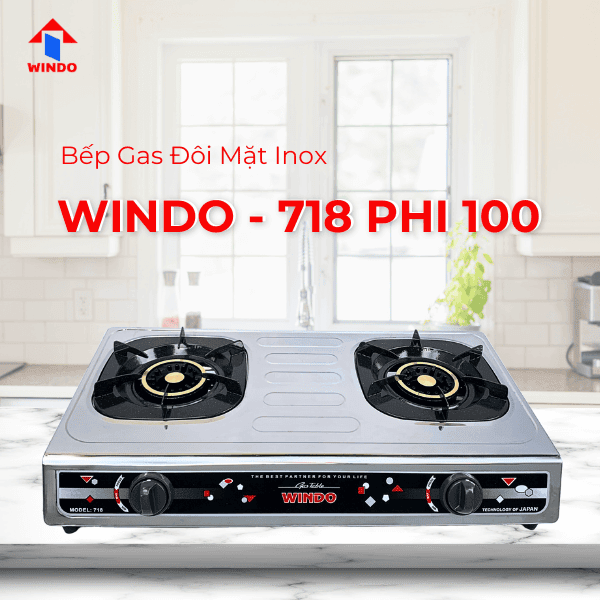 Bếp gas đôi Windo - 718 Phi 100 phù hợp với mọi gian bếp